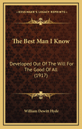 The Best Man I Know: Developed Out of the Will for the Good of All (1917)