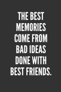 The Best Memories Come From Bad Ideas Done With Best Friends.: Best Friends Gifts Journal Notebook Quality Bound Cover 110 Lined Pages