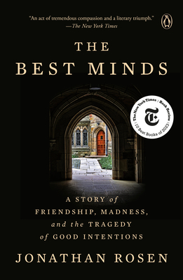 The Best Minds: A Story of Friendship, Madness, and the Tragedy of Good Intentions - Rosen, Jonathan