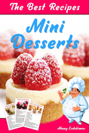 The Best Mini Desserts Recipes: All Recipes with Color Pictures & Easy Instructions. Simple Cookbook with 40 Small and Very Delicious Chocolate, Fruit and Berry Desserts
