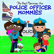 The Best Mommies are Police Officer Mommies