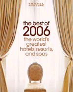 The Best of 2006: The World's Greatest Hotels, Resorts, and Spas