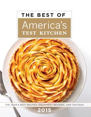 The Best of America's Test Kitchen: The Year's Best Recipes, Equipment Reviews, and Tastings - Americas Test Kitchen