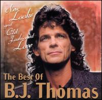 The Best of B.J. Thomas: New Looks and Old Fashioned Love - B.J. Thomas