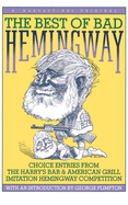 The Best of Bad Hemingway: Choice Entries from the Harry's Bar & American Grill Imitation Hemingway Competition