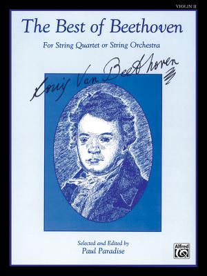 The Best of Beethoven (for String Quartet or String Orchestra): 2nd Violin - Beethoven, Ludwig Van (Composer), and Paradise, Paul (Composer)