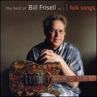 The Best of Bill Frisell, Vol. 1: Folk Songs - Bill Frisell