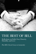The Best of Bill: Reflections on Faith, Fear, Honesty, Humility, and Love