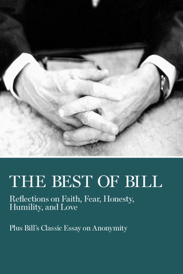 The Best of Bill: Reflections on Faith, Fear, Honesty, Humility, and Love - W Bill