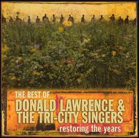 The Best of Donald Lawrence & the Tri-City Singers: Restoring the Years - Donald Lawrence & the Tri-City Singers