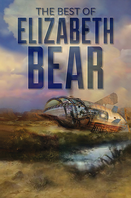 The Best of Elizabeth Bear - Bear, Elizabeth