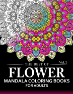 The Best of Flower Mandala Coloring Books for Adults Volume 1: A Stress Management Coloring Book for Adults
