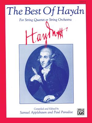 The Best of Haydn (for String Quartet or String Orchestra): 2nd Violin - Haydn, Franz Joseph (Composer), and Applebaum, Samuel (Composer), and Paradise, Paul (Composer)