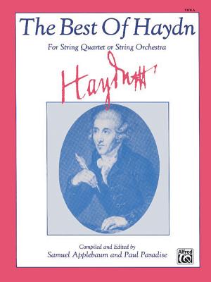 The Best of Haydn (for String Quartet or String Orchestra): Viola - Haydn, Franz Joseph (Composer), and Applebaum, Samuel (Composer), and Paradise, Paul (Composer)