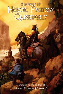 The Best of Heroic Fantasy Quarterly: Volume 1, 2009-2011 - Marsden, Richard, and Adams, Danny, and Lecky, James