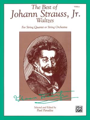 The Best of Johann Strauss, Jr. Waltzes (for String Quartet or String Orchestra): Viola - Strauss, Johann (Composer), and Paradise, Paul (Composer)