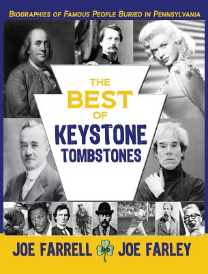 The Best of Keystone Tombstones: Biographies of Famous People Buried in Pennsylvania - Farrell, Joe, and Farley, Joe