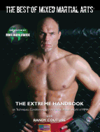 The Best of Mixed Martial Arts: The Extreme Handbook on Techniques, Conditioning, and the Smash-Mouth World of MMA