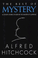 The Best of Mystery: 63 Short Stories Chosen by the Master of Suspense - Hitchcock, Alfred, and Hitchcock, Alfred (Selected by)