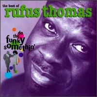 The Best of Rufus Thomas: Do the Funky Somethin' - Rufus Thomas