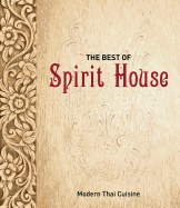 The Best of Spirit House: Modern Thai Cuisine