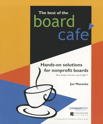 The Best of the Board Cafe: Hands-On Solutions for Nonprofit Boards - Masaoka, Jan