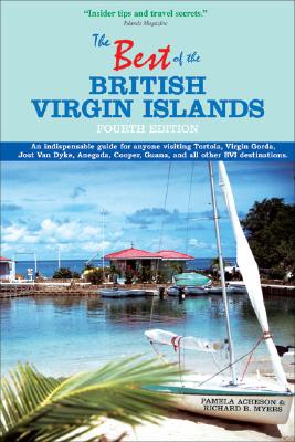 The Best of the British Virgin Islands: An Indispensable Guide for Anyone Visiting Tortola, Virgin Gorda, Jost Van Dyke, Anegada, Cooper, Guana, and All Other Bvi Destinations - Acheson, Pamela, and Myers, Richard B, General