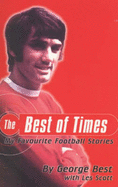 The Best of Times: My Favourite Football Stories - Best, George, and Scott, Les