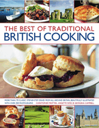 The Best of Traditional British Cooking: More Than 70 Classic Step-By-Step Recipes from Around Britain, Beautifully Illustrated with Over 250 Photographs