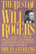 The Best of Will Rogers: A Collection of Rogers' Wit and Wisdom Astonishingly Relevant for Today's World