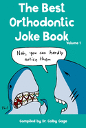 The Best Orthodontic Joke Book: Volume I