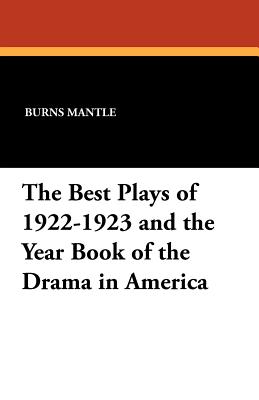 The Best Plays of 1922-1923 and the Year Book of the Drama in America - Mantle, Burns