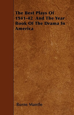 The Best Plays of 1941-42 and the Year Book of the Drama in America - Mantle, Burns