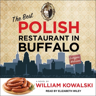 The Best Polish Restaurant in Buffalo - Wiley, Elizabeth (Read by), and Kowalski, William
