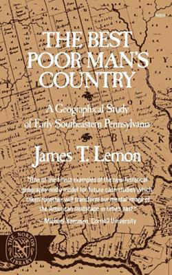 The Best Poor Man's Country: A Geographical Study of Early Southeastern Pennsylvania - Lemon, James T.