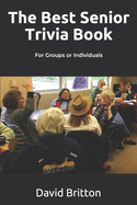 The Best Senior Trivia Book: For Groups or Individuals