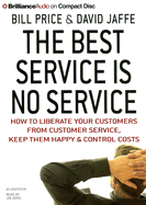 The Best Service Is No Service: How to Liberate Your Customers from Customer Service, Keep Them Happy & Control Costs