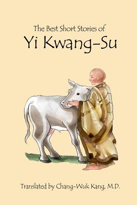 The Best Short Stories of Yi Kwang-Su - Kang, Chang-Wuk