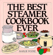 The Best Steamer Cookbook Ever - Poore, Marjorie, and Poore, Marge