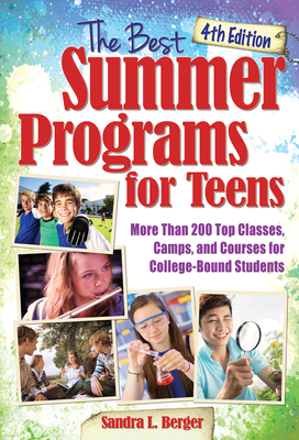 The Best Summer Programs for Teens: America's Top Classes, Camps, and Courses for College-Bound Students - Berger, Sandra L