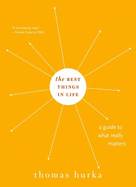 The Best Things in Life: A Guide to What Really Matters