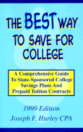 The Best Way to Save for College: A Comprehensive Guide to State-Sponsored College Savings Plans and Prepaid Tuition Contracts - Hurley, Joseph F, CPA