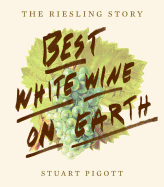 The Best White Wine on Earth: The Riesling Story