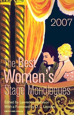 The Best Women's Stage Monologues of 2007 - Harbison, Lawrence (Editor), and Lepidus, D L (Foreword by)