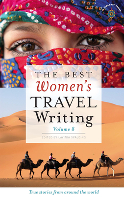 The Best Women's Travel Writing, Volume 8: True Stories from Around the World - Spalding, Lavinia (Editor)