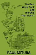 The Best Worst Tank and the Ship That Wasn't: A Collection of Unique Military Stories