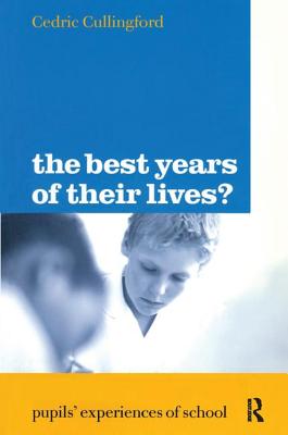 The Best Years of Their Lives?: Pupil's Experiences of School - Cullingford, Cedric
