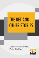 The Bet And Other Stories: Translated By Samuel Solomonovitch Koteliansky And John Middleton Murry