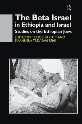 The Beta Israel in Ethiopia and Israel: Studies on the Ethiopian Jews - Parfitt, Tudor, and Semi, Emanuela Trevisan