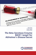 The Beta Secretase Enzyme BACE1 target for Alzheimer's Disease-Secret